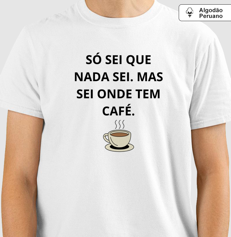 Só sei que nada Sei. Mas sei aonde tem café.
