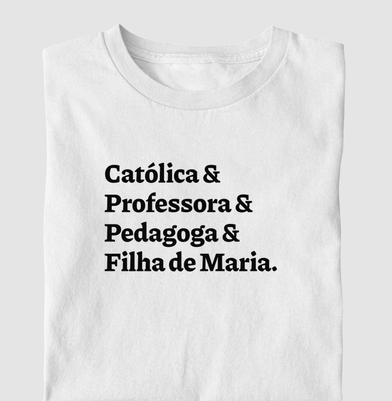 Católica & Professora & Pedagoga & Filha de Maria