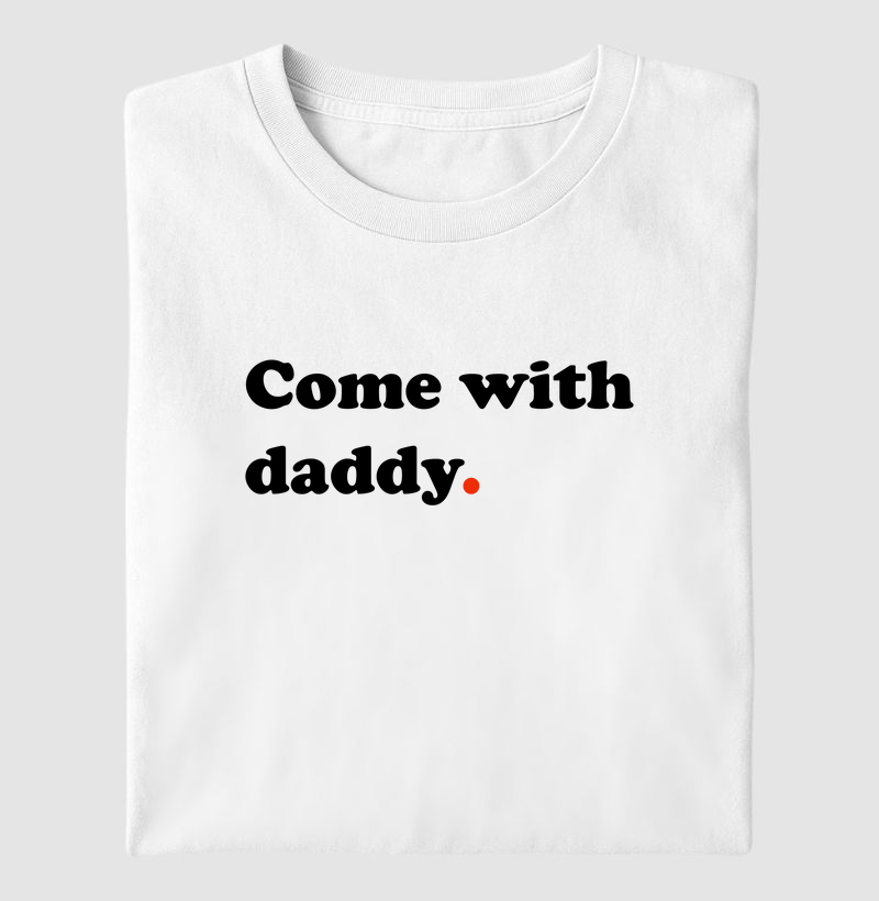 Come with daddy