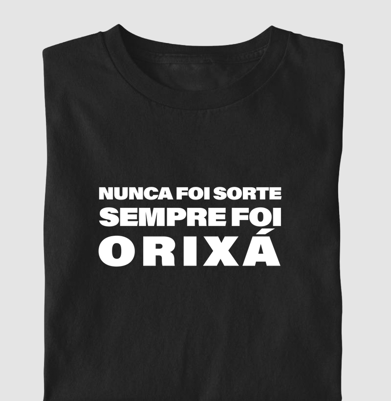 Camiseta ''Nunca Foi Sorte Sempre Foi Orixá''