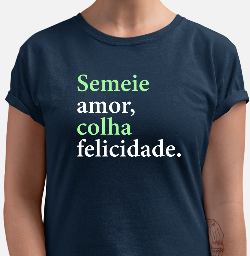 Semeie amor, colha felicidade