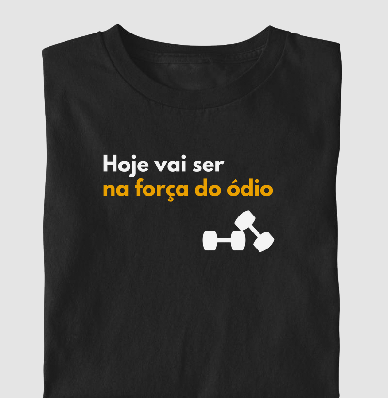 Hoje vai ser na força do ódio