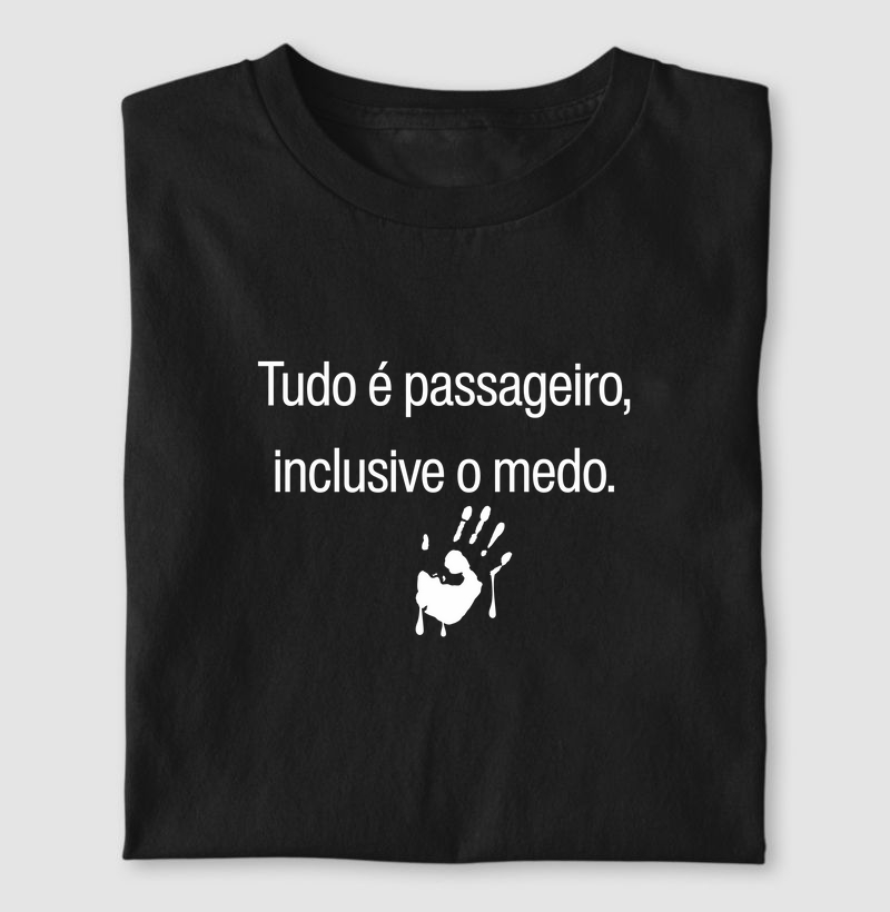 Tudo é passageiro, inclusive o medo.