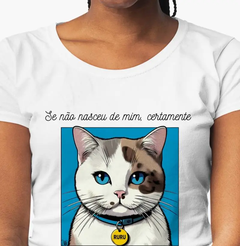 [Camiseta] Se não nasceu de mim, certamente nasceu para mim - Ruru