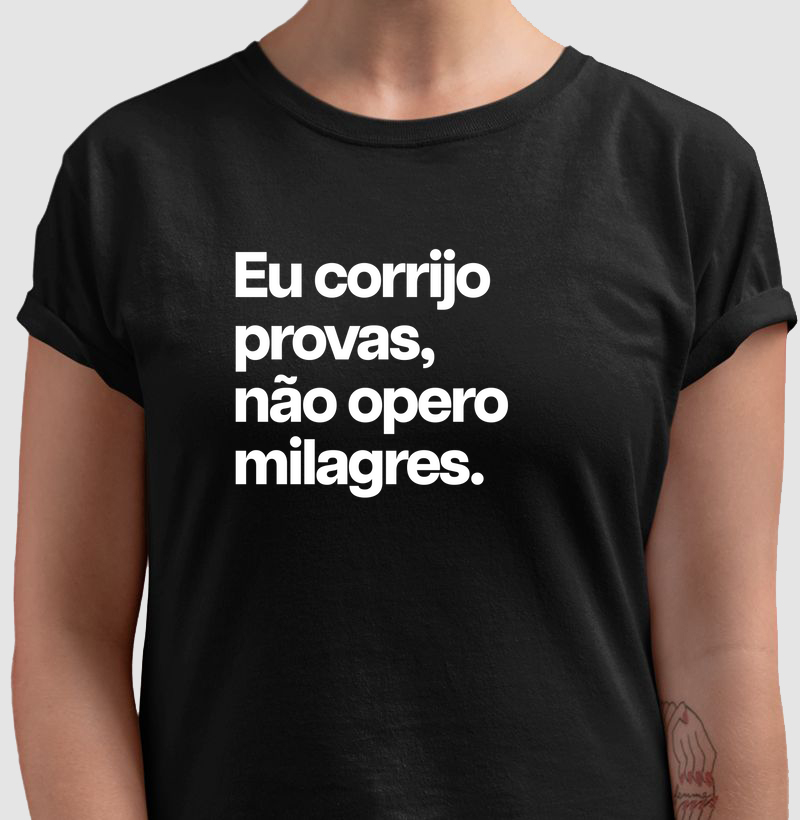 Eu corrijo provas, não opero  milagres.