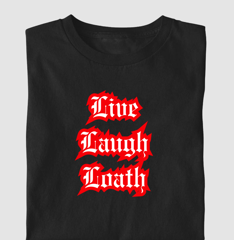 Live Laugh Loathe