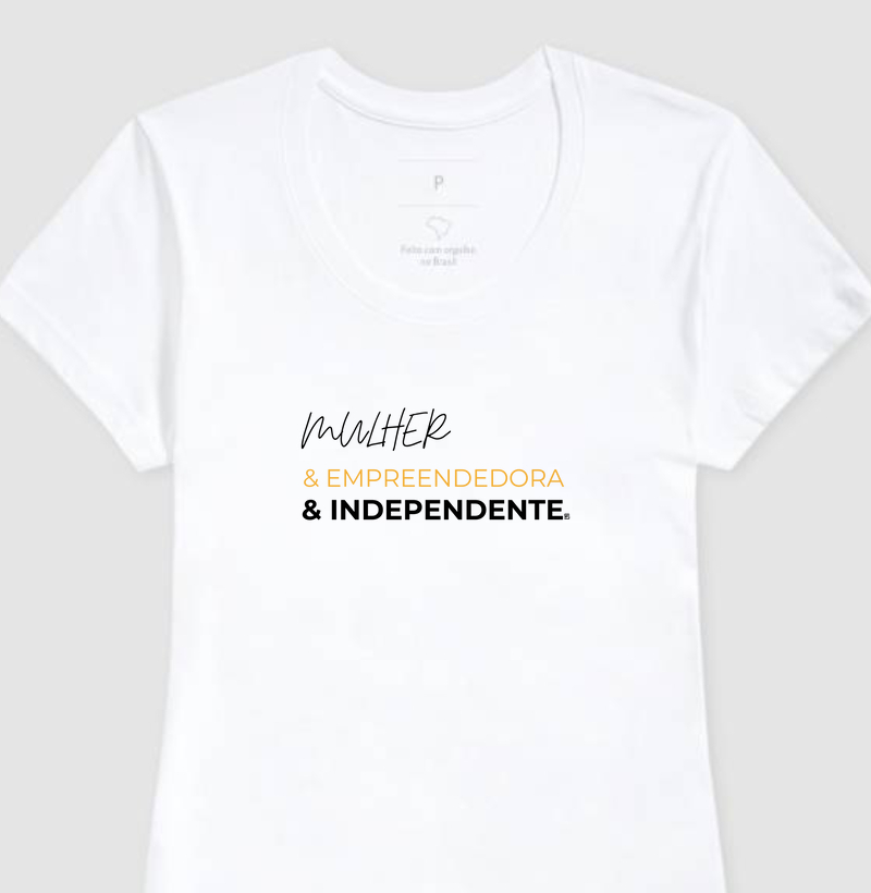 Camiseta Mulher & Empreendedora & Independente