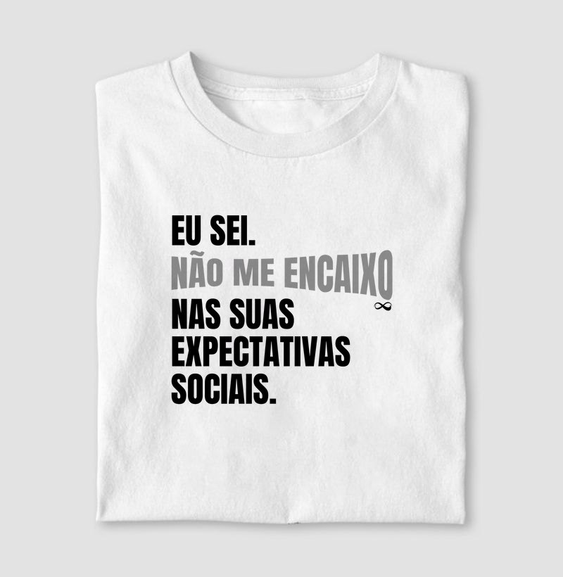 Eu sei. Não me encaixo nas suas expectativas sociais.