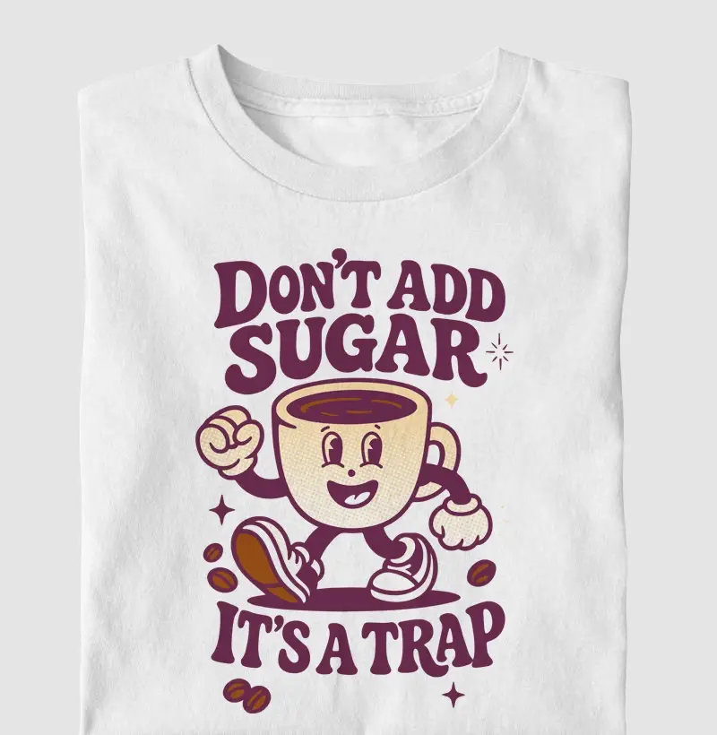Don't add sugar, It's a trap