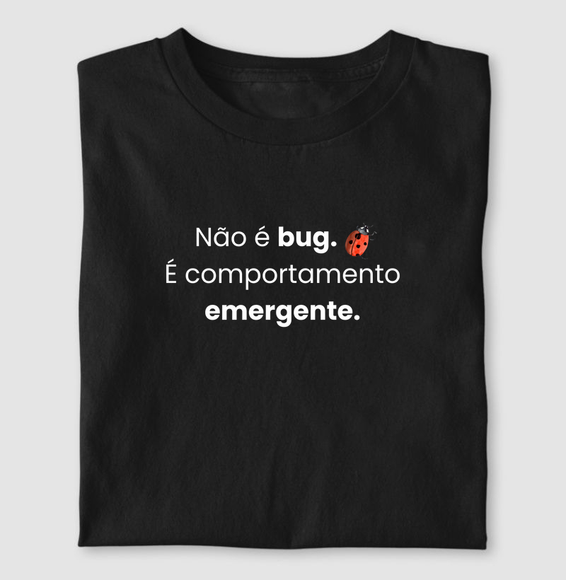 Não é bug. É comportamento emergente.