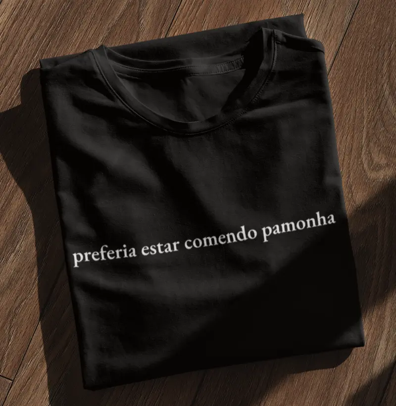 preferia estar comendo pamonha - Algodão 30.1 