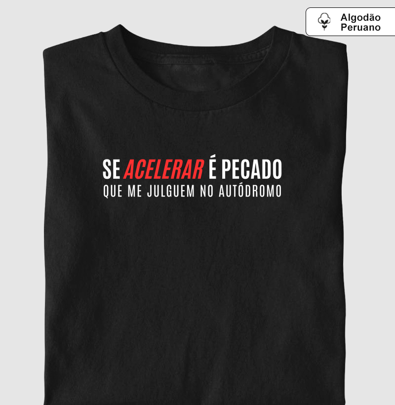 Se acelerar é pecado que me julguem no autódromo.