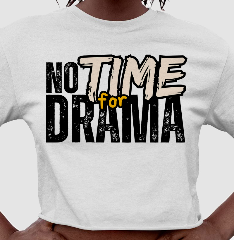 NOT TIME FOR DRAMA