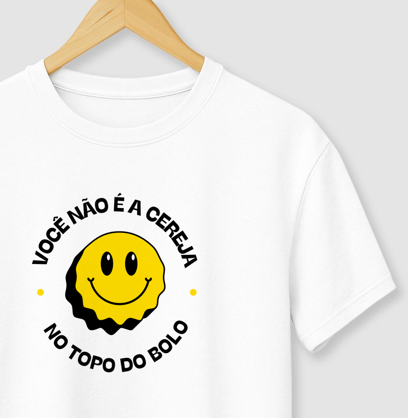 Camiseta Você não é a cereja, no topo do bolo