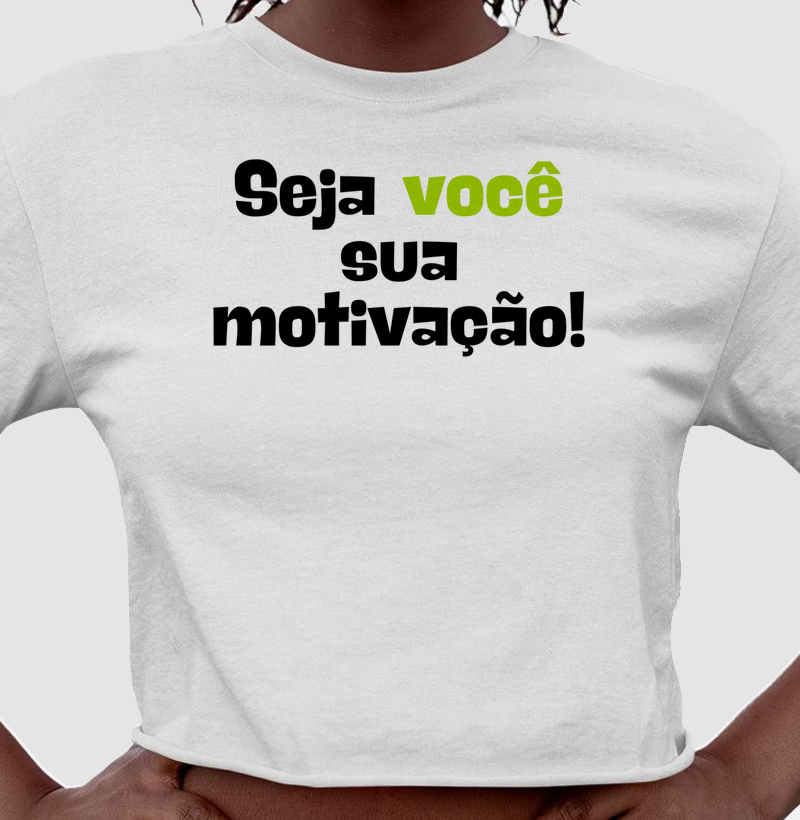 Camiseta Seja Você a sua motivação