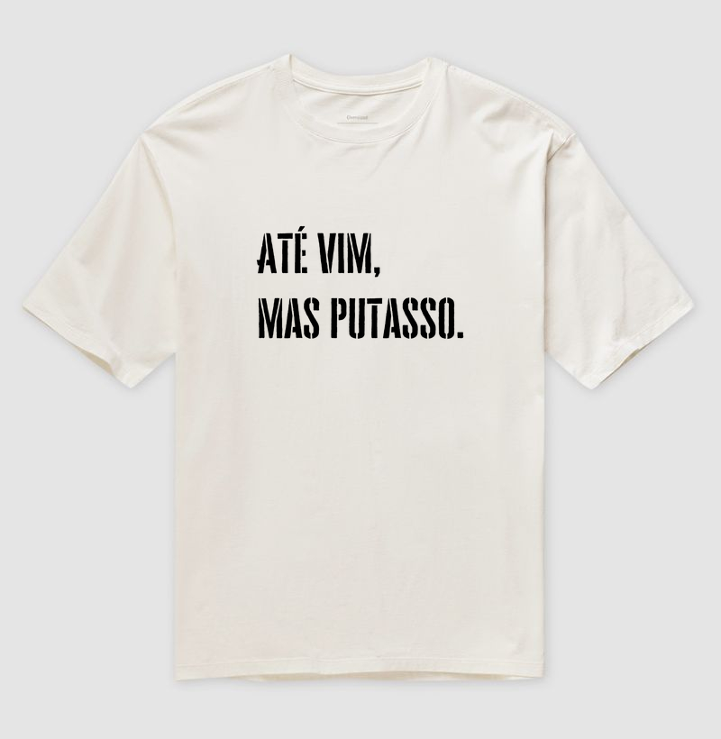 Até vim, mas putasso.