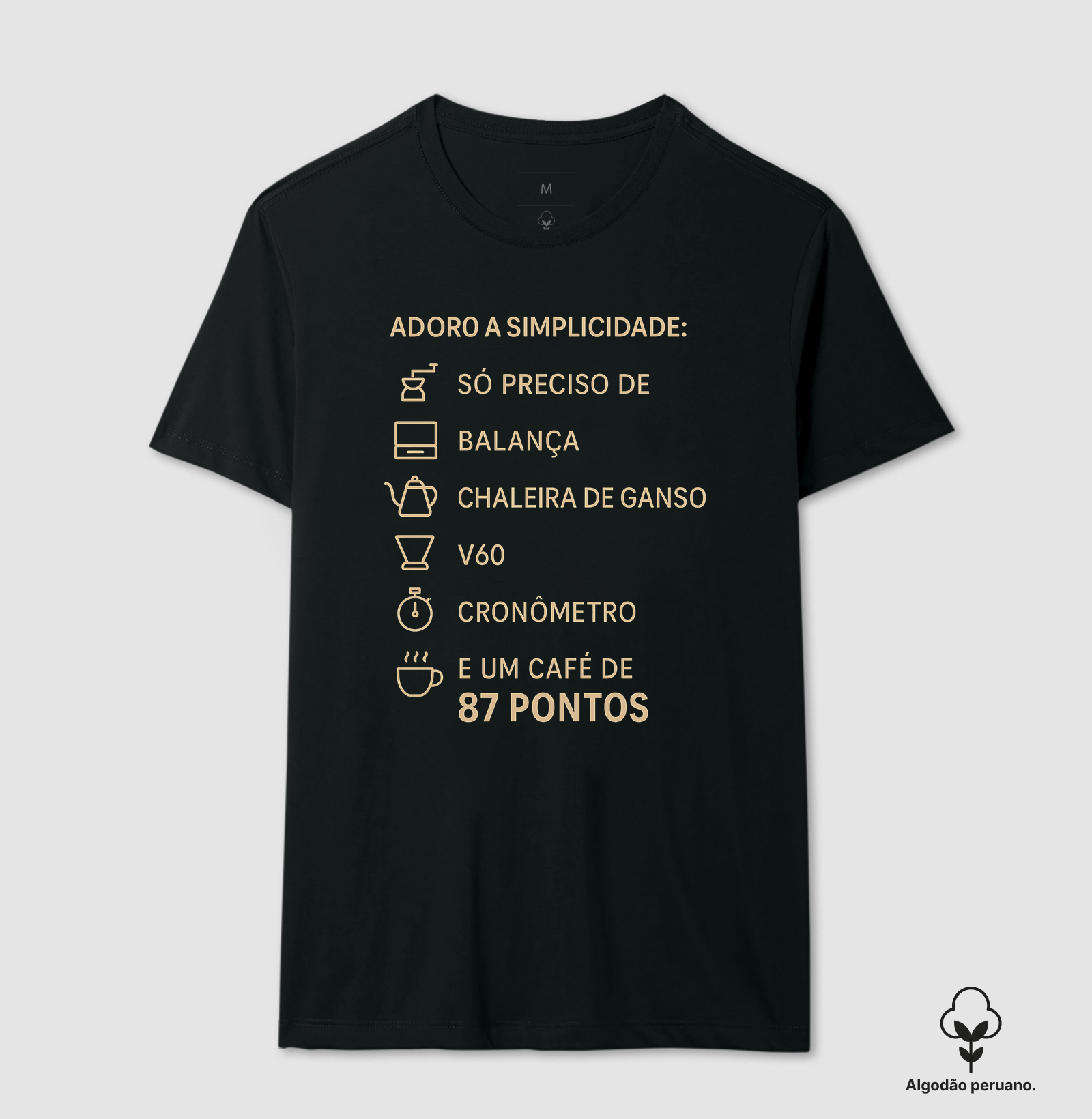 Camiseta Café - Adoro a simplicidade: só preciso de um moedor, balança, chaleira de ganso, V60, cronômetro e um café de 87 pontos.