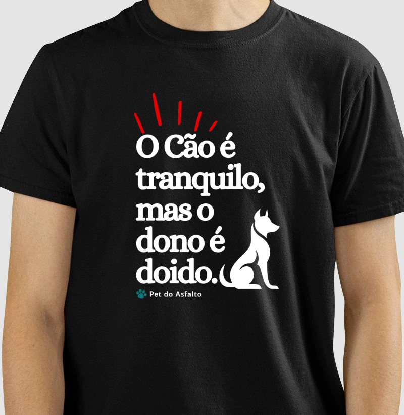 O Cão é tranquilo, mas o dono é doido.