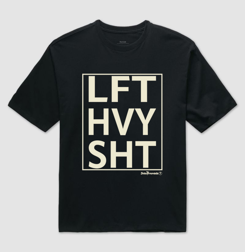 Oversized Lift Heavy Shit