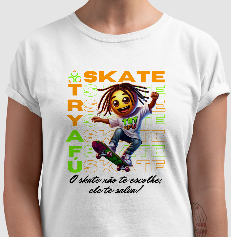 🔥 Camiseta Estampa Exclusiva Try Afú "O SKATE NÃO TE ESCOLHE, ELE TE SALVA!" 🔥
