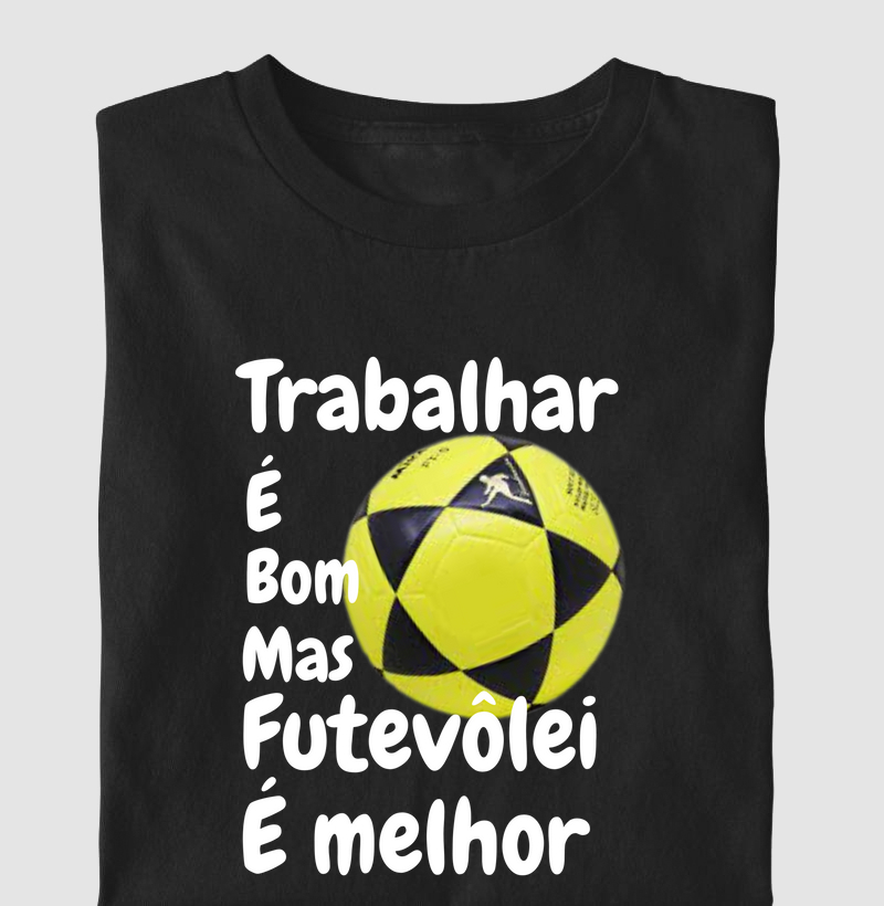 Camiseta trabalhar é bom, mas o futevôlei é melhor