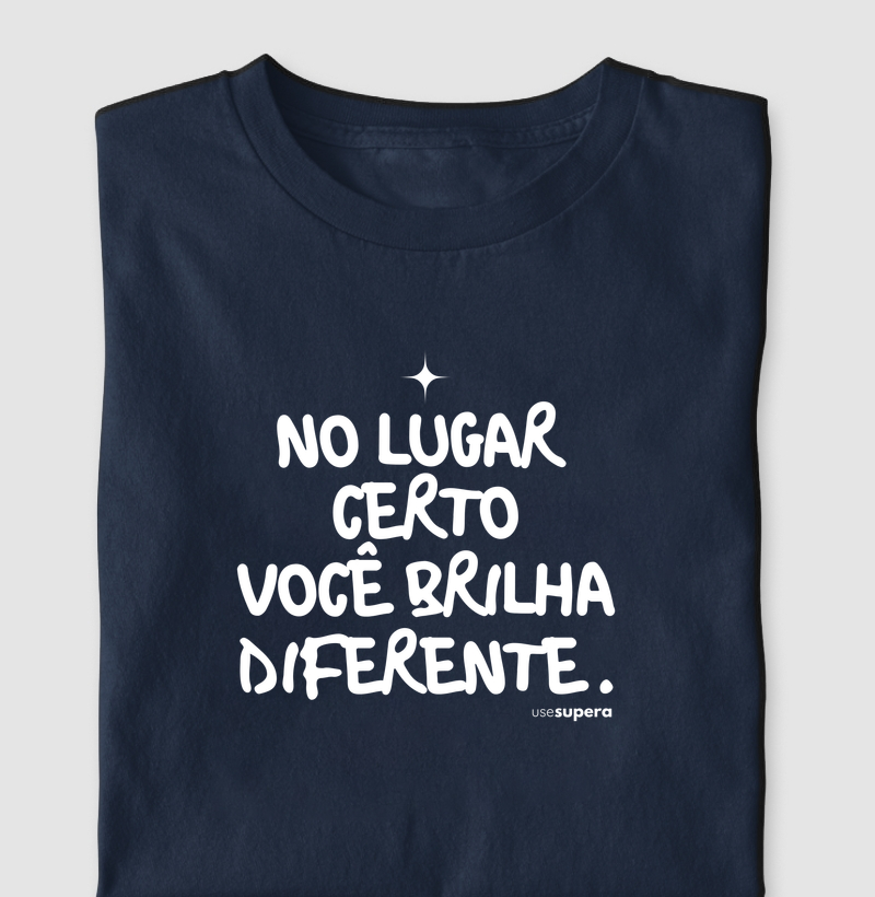 "No lugar certo você brilha diferente"