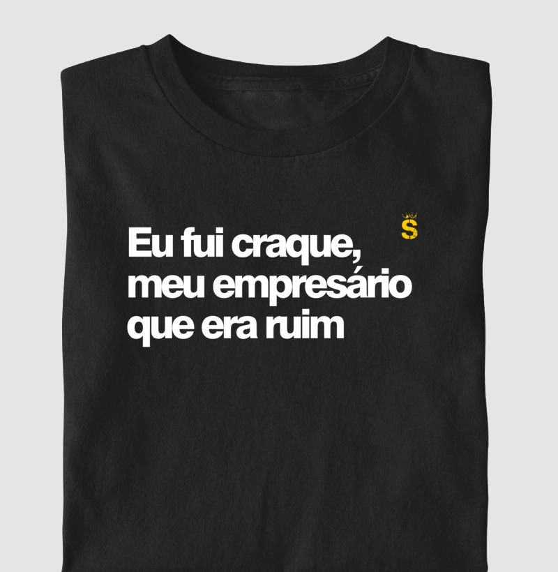 Eu fui craque meu empresário que era ruim