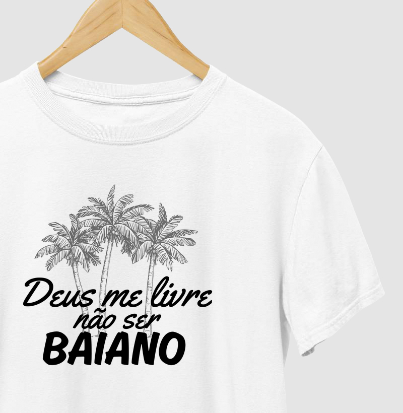 Camiseta “Deus me livre não ser Baiano”