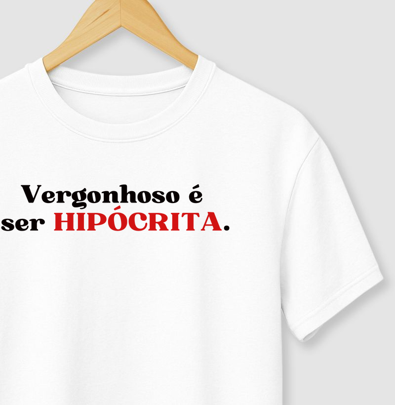 Vergonhoso é Ser Hipócrita.