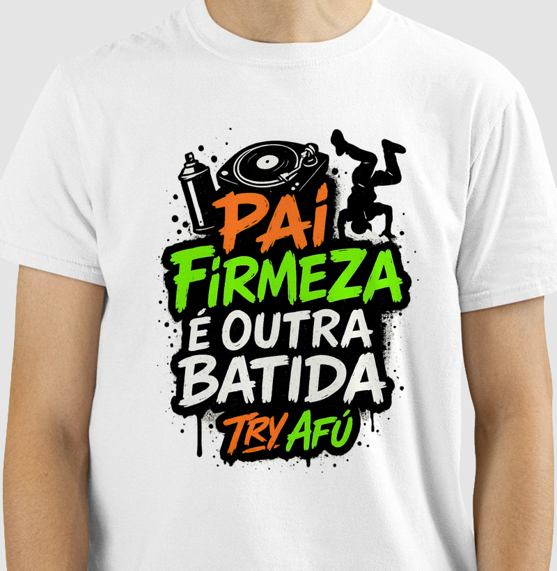 🎁 Camiseta Premium Try Afú – "Pai firmeza é outra batida!"Presente de respeito pro Dia dos Pais com alma hip-hop 🎧