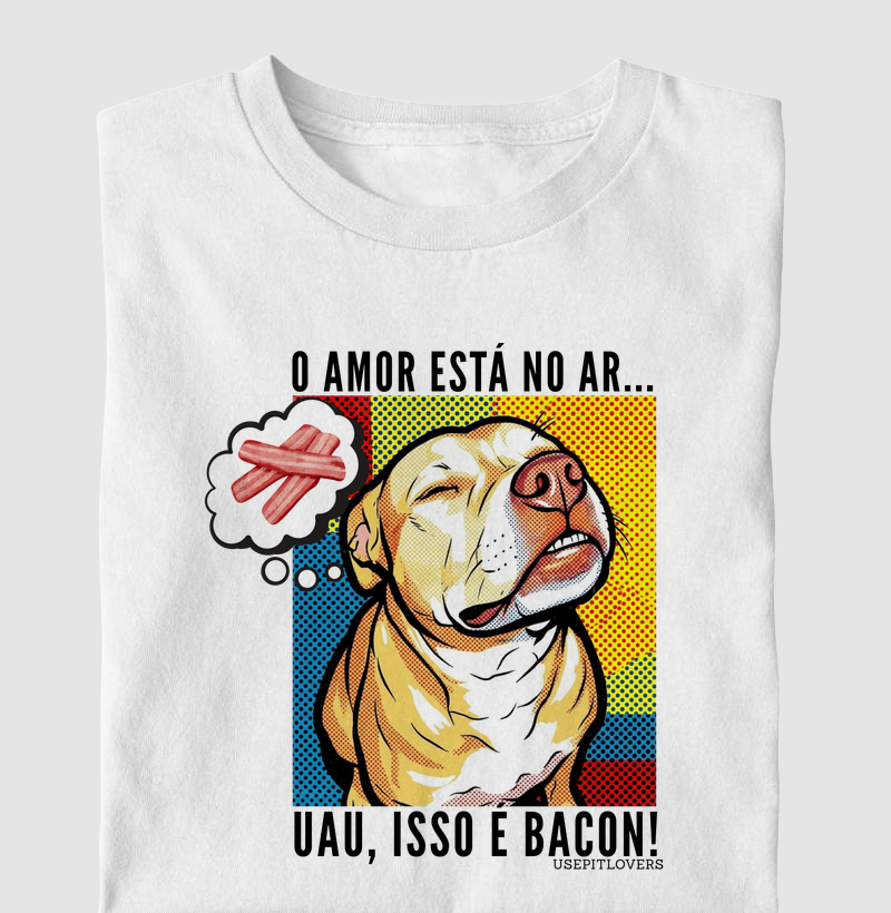 O AMOR ESTÁ NO AR...UAU, ISSO É BACON!