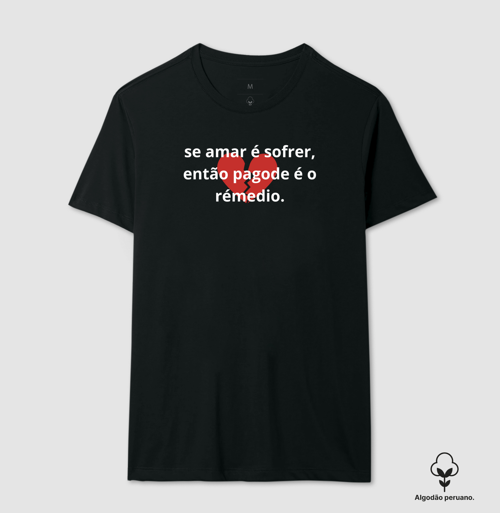 camisa se amar é sofrer, então pagode é o rémedio.