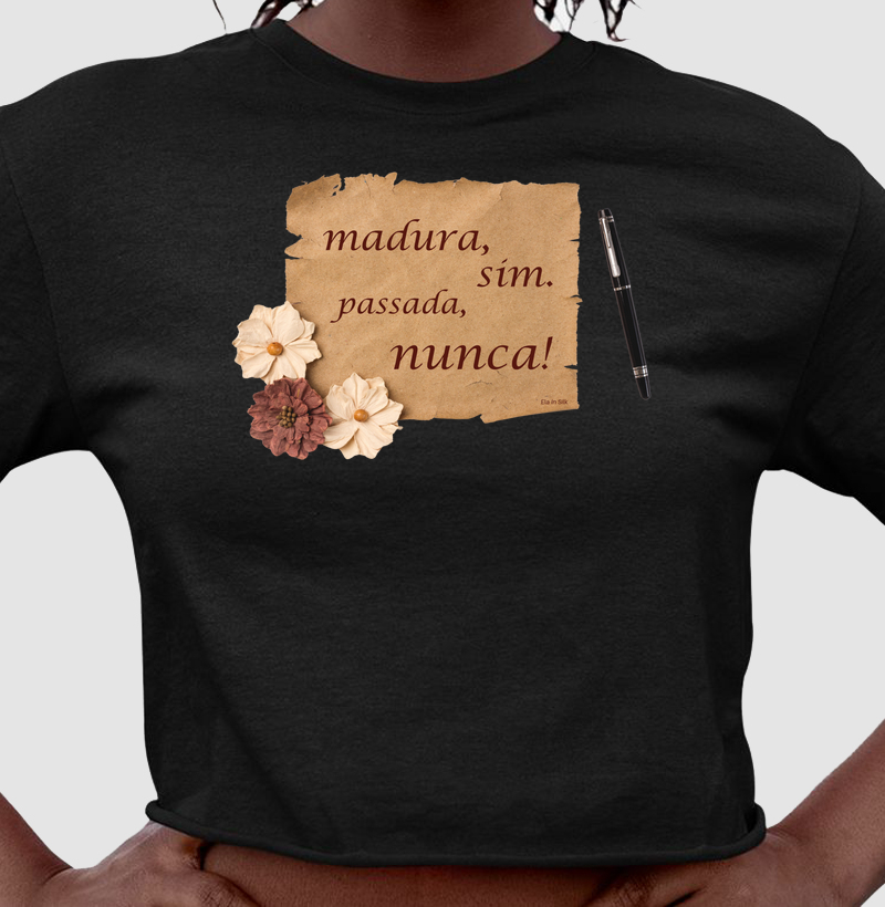 Madura, sim. Passada, nunca