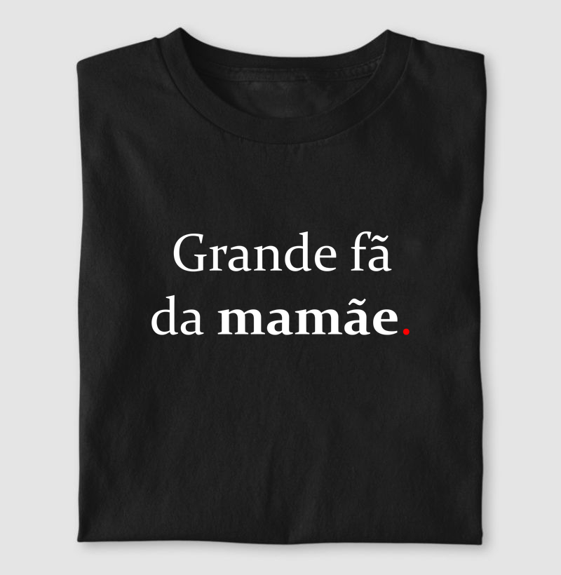 Grande fã da mamãe