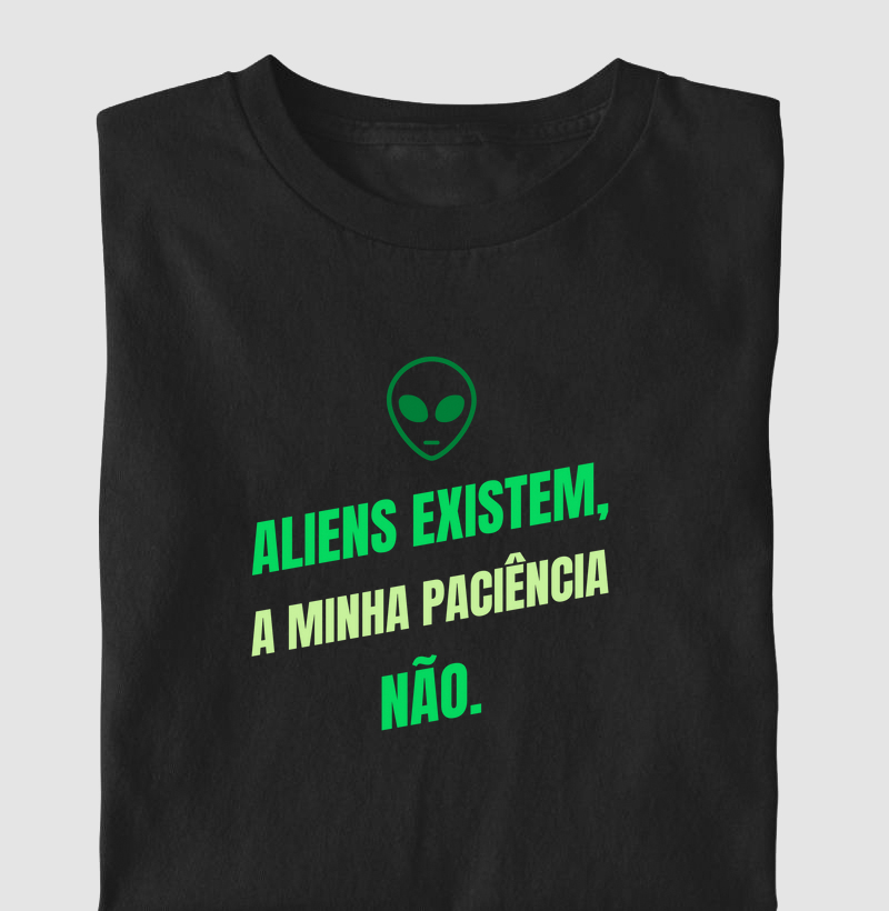 "Aliens Existem, minha paciência não."