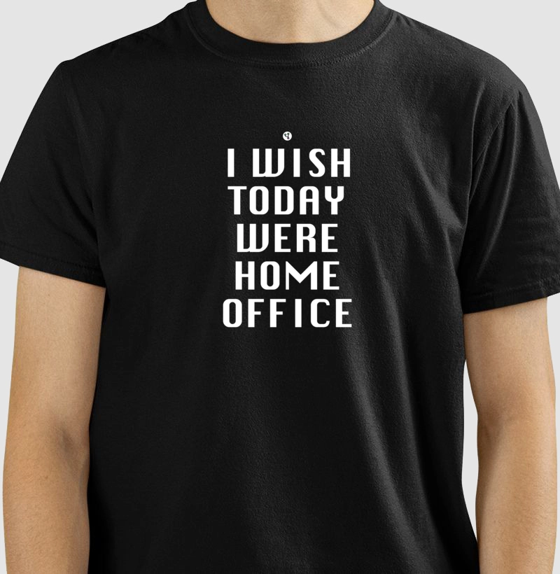 I Wish Today was Home Office
