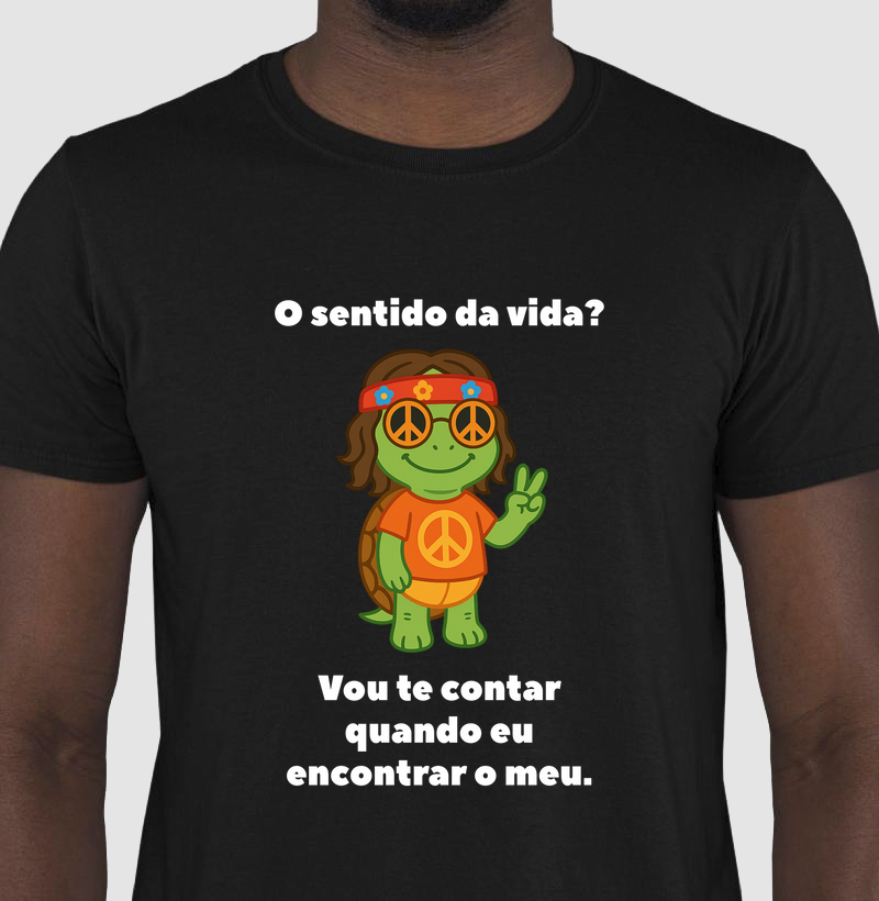 Tartaruga - O sentido da vida? Vou te contar quando eu encontrar o meu.