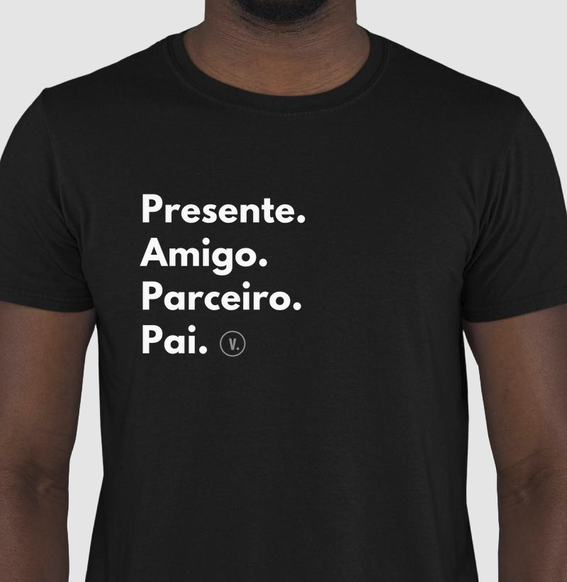 Presente. Amigo. Parceiro. Pai.