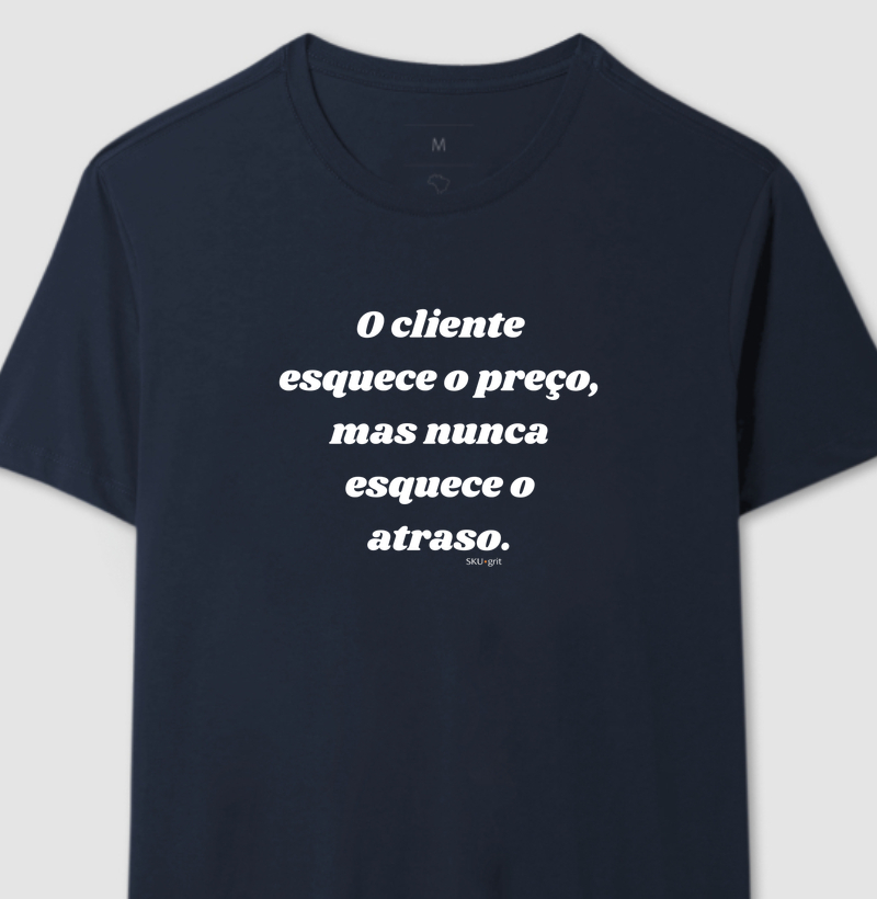 O cliente esquece o preço, mas nunca esquece o atraso.