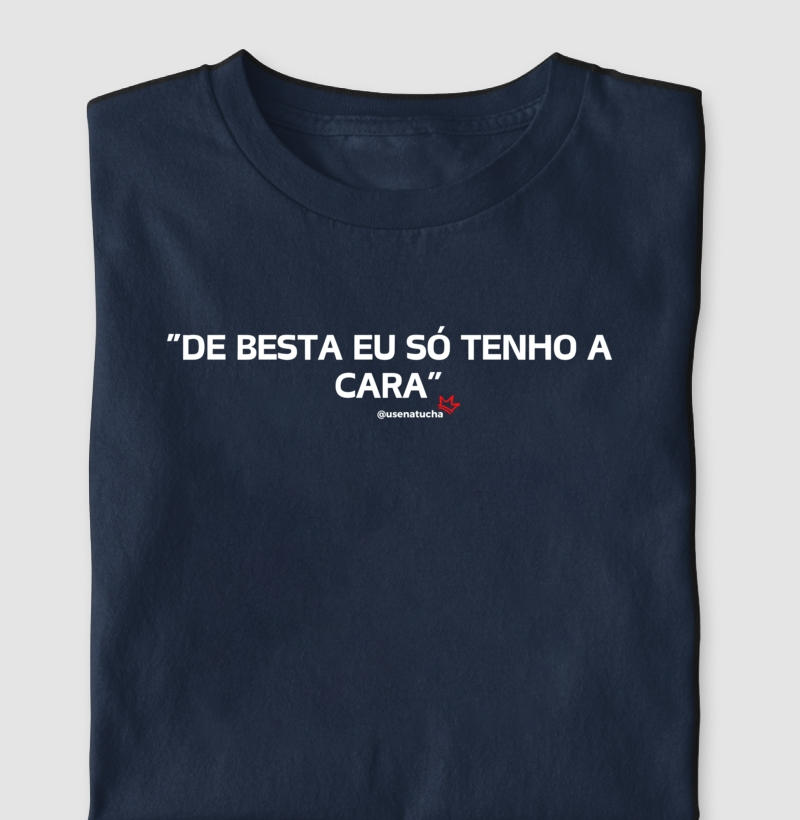 "DE BESTA EU SÓ TENHO A CARA"
