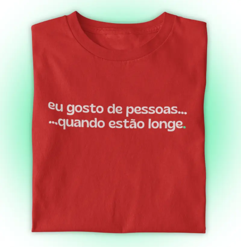Eu gosto de pessoas… quando estão longe.