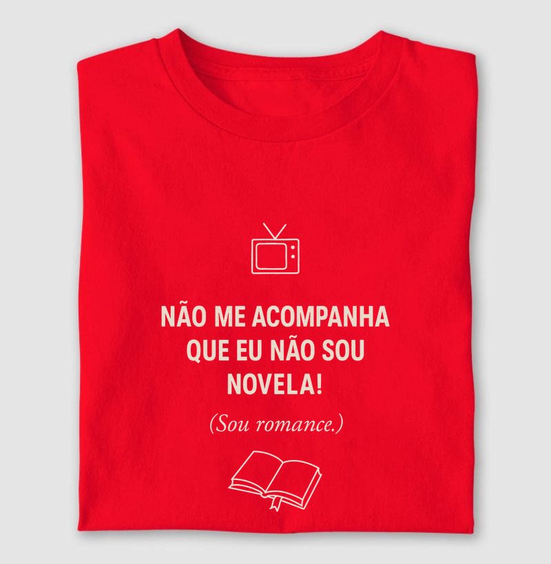 Não me acompanha que eu não sou novela 