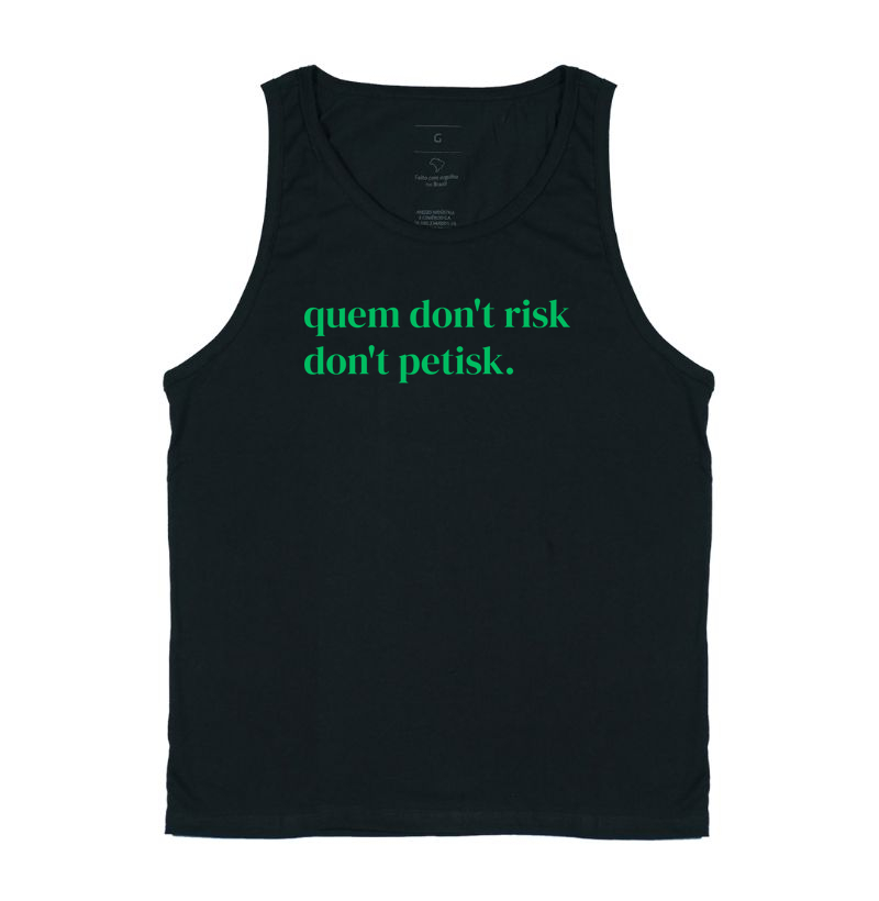 Quem don't risk, don't petisk