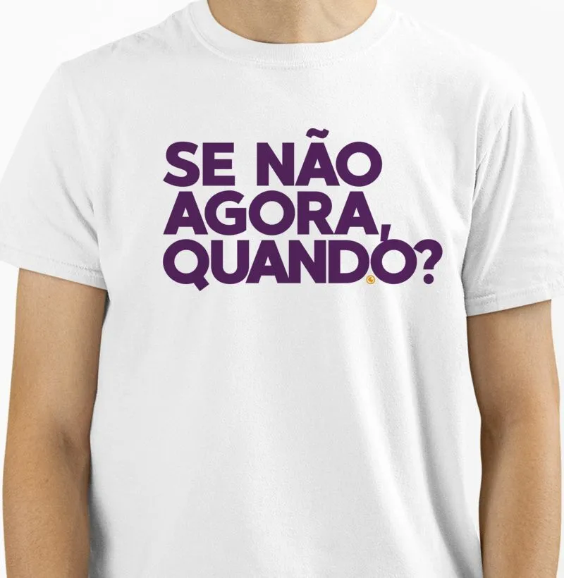 Se não agora, quando?