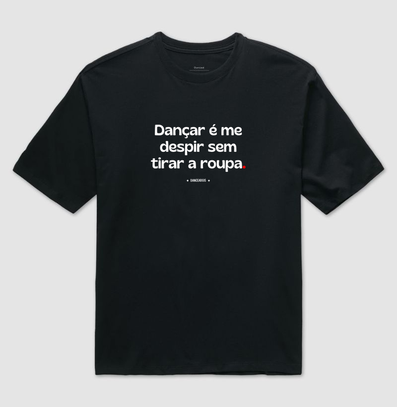 Dançar é me despir sem tirar a roupa.