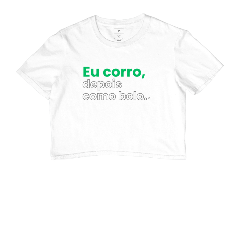 Cropped Eu Corro, Depois Como Bolo
