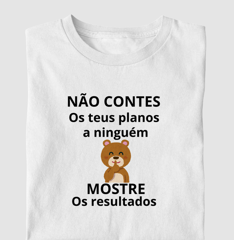 NÃO CONTES OS PLANOS A NINGUÉM MOSTRE OS RESULTADOS