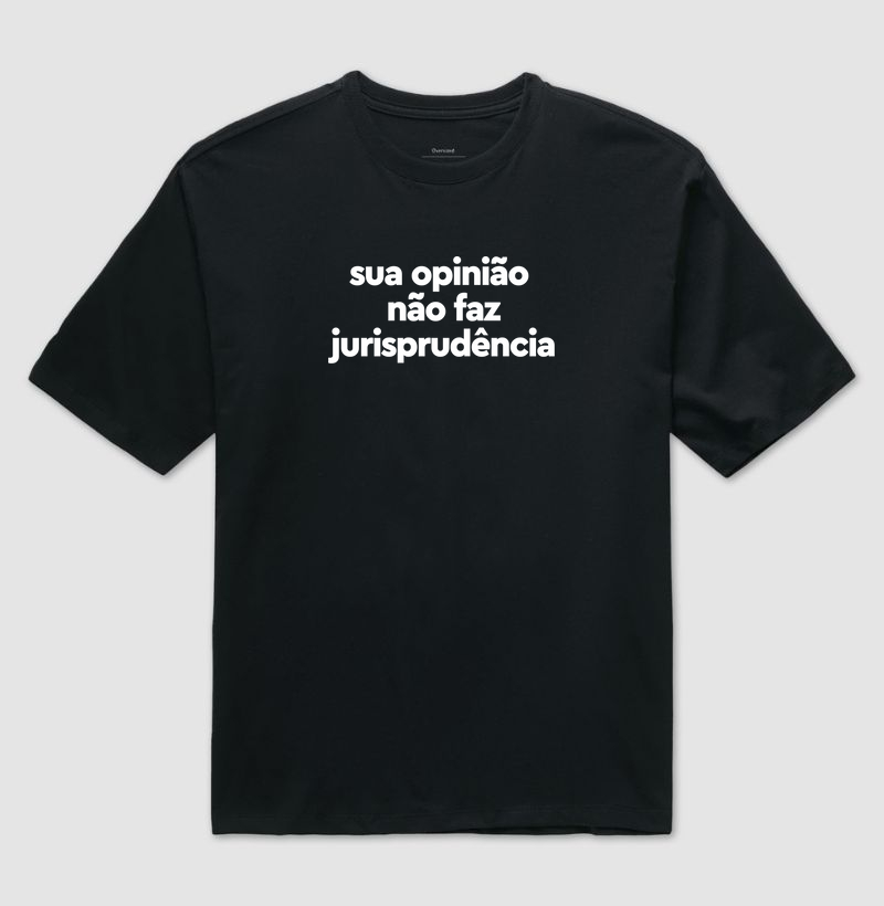 Sua opinião não faz jurisprudência