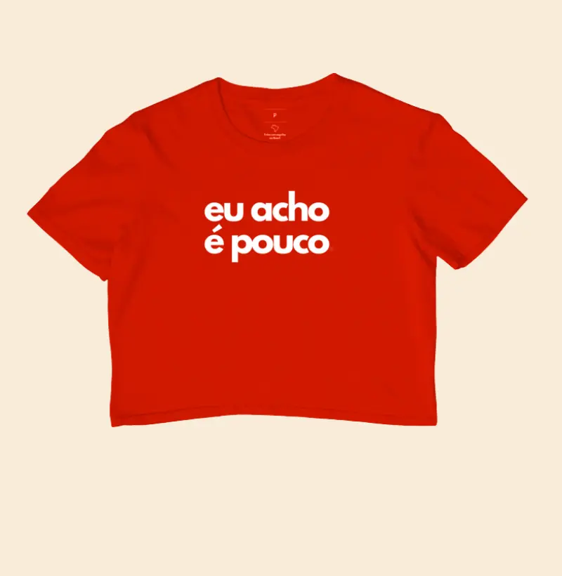 Cropped Eu acho é pouco