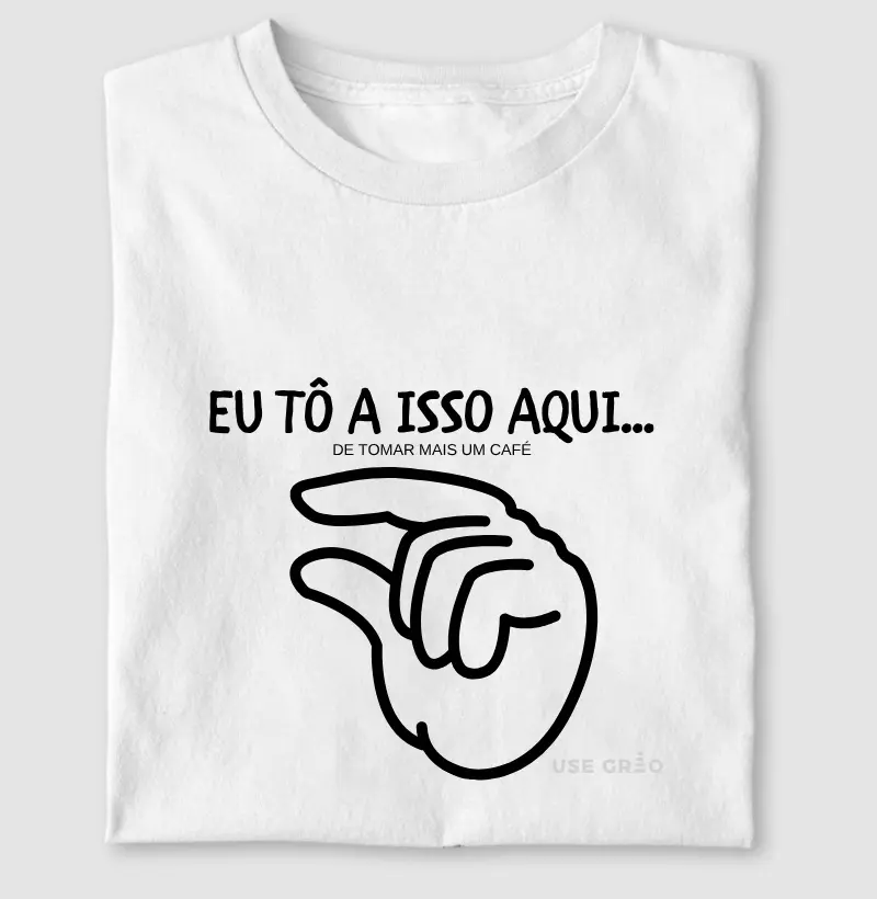 Eu tô a isso aqui